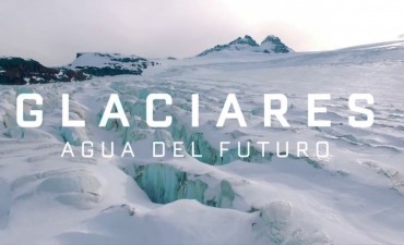 Estrenan el documental &ldquo;GLACIARES - AGUA DEL FUTURO